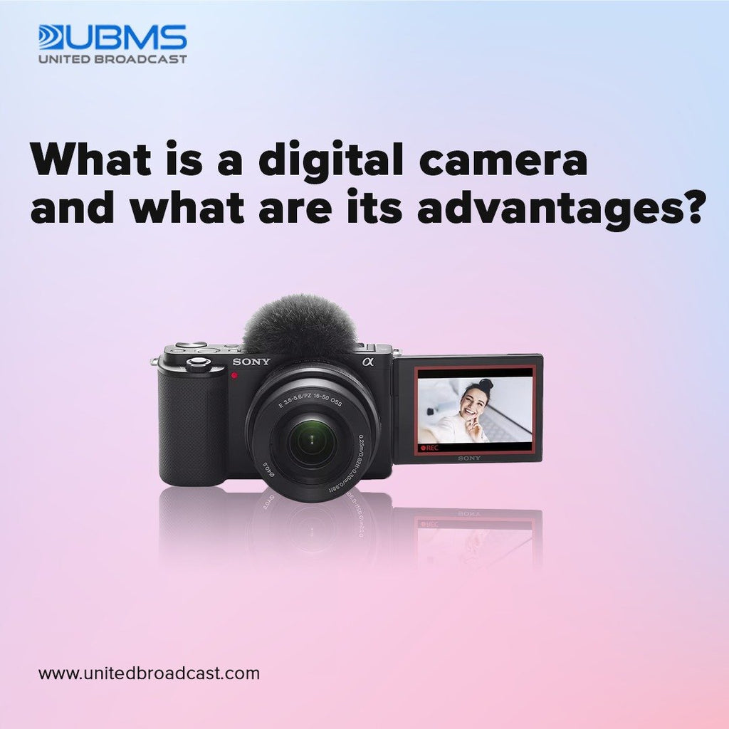 Digital Camera Functionality What is a digital camera, and what are its advantages? – UBMS
