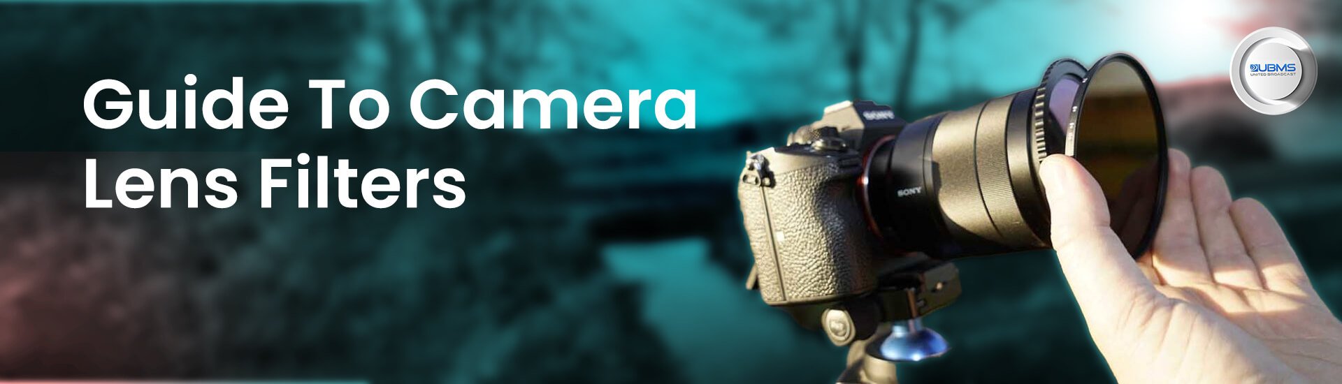 Guide To Camera Lens Filters - Types And How To Use Them – UBMS