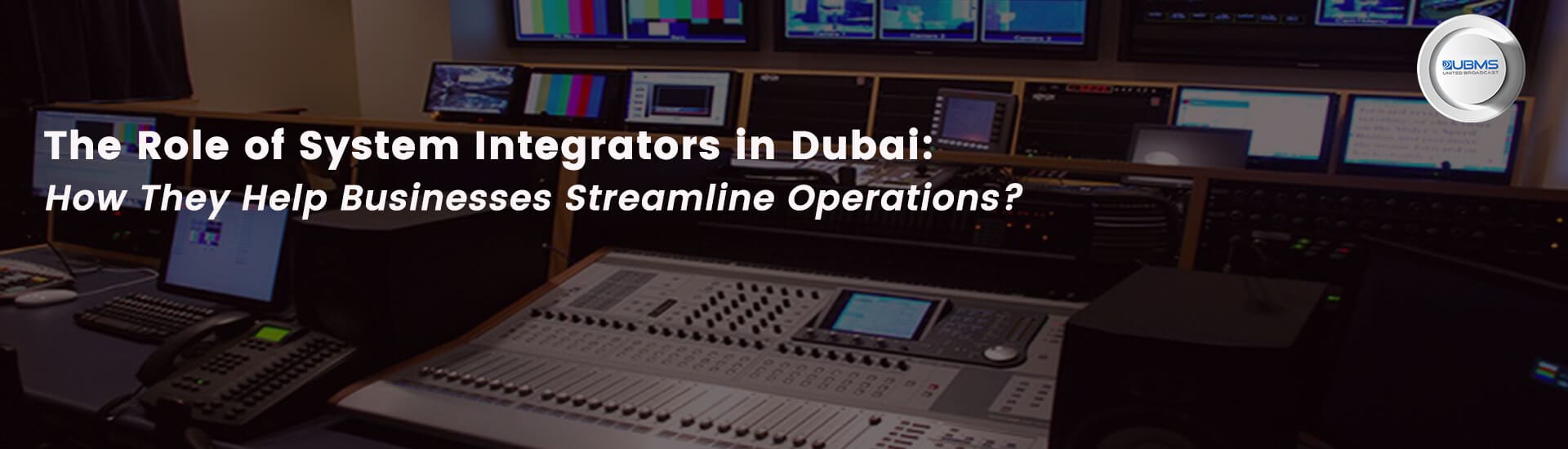 The Role of System Integrators in Dubai