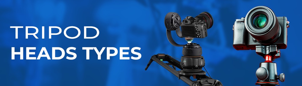 Different types of tripod heads for video production